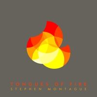 Stephen Montague: Tongues of Fire